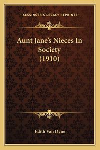 Cover image for Aunt Jane's Nieces in Society (1910)