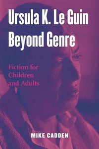 Cover image for Ursula K. Le Guin Beyond Genre: Fiction for Children and Adults
