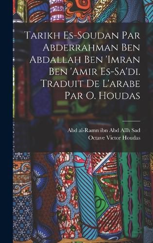 Cover image for Tarikh es-Soudan par Abderrahman ben Abdallah ben 'Imran ben 'Amir es-Sa'di. Traduit de l'arabe par O. Houdas