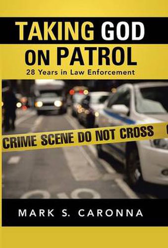 Cover image for Taking God on Patrol: 28 Years in Law Enforcement