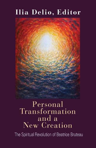 Personal Transformation and a New Creation: The Spiritual Revolution of Beatrice Bruteau