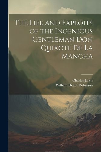 The Life and Exploits of the Ingenious Gentleman Don Quixote De La Mancha