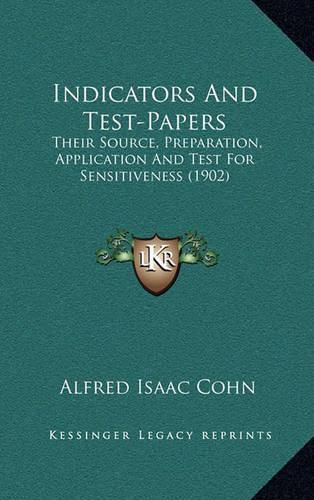 Cover image for Indicators and Test-Papers: Their Source, Preparation, Application and Test for Sensitiveness (1902)