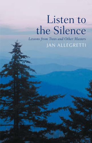 Cover image for Listen to the Silence: Lessons from Trees and Other Masters