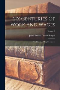 Cover image for Six Centuries Of Work And Wages