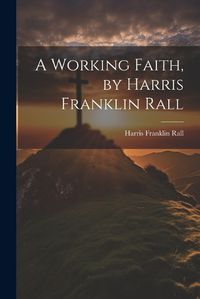 Cover image for A Working Faith, by Harris Franklin Rall