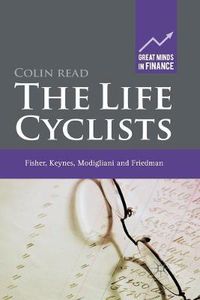 Cover image for The Life Cyclists: Fisher, Keynes, Modigliani and Friedman