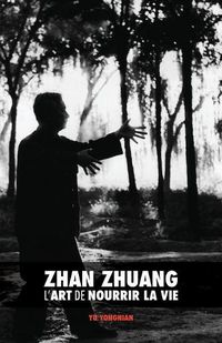 Cover image for Zhan Zhuang: L'Art de Nourrir La Vie