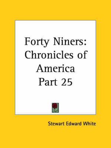 Cover image for Chronicles of America Vol. 25: Forty Niners (1921)