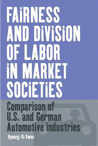 Cover image for Fairness and Division of Labor in Market Societies: Comparison of U.S. and German Automotive Industries