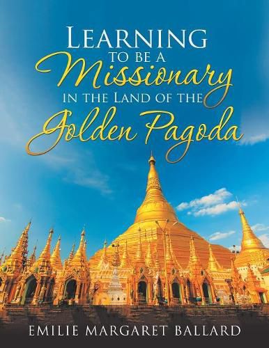 Cover image for Learning to Be a Missionary in the Land of the Golden Pagoda