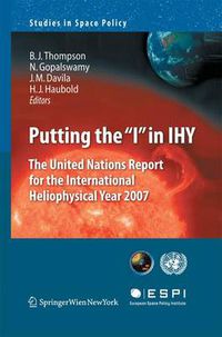 Cover image for Putting the  I  in IHY: The United Nations Report for the International Heliophysical Year 2007