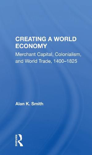 Cover image for Creating a World Economy: Merchant Capital, Colonialism, and World Trade, 1400-1825