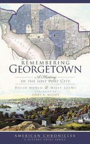 Cover image for Remembering Georgetown: A History of the Lost Port City