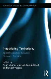 Cover image for Negotiating Territoriality: Spatial Dialogues Between State and Tradition