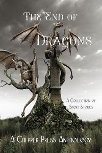 Cover image for The End of Dragons: A Collection of Short Stories