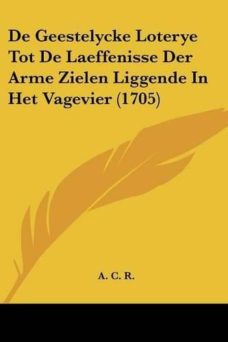 Cover image for de Geestelycke Loterye Tot de Laeffenisse Der Arme Zielen Liggende in Het Vagevier (1705)