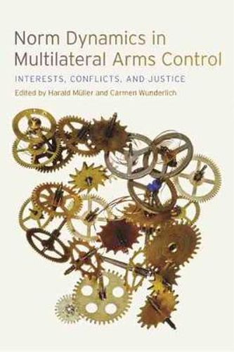 Cover image for Norm Dynamics in Multilateral Arms Control: Interests, Conflicts, and Justice