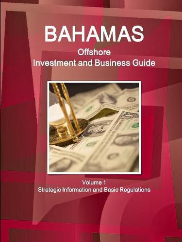 Cover image for Bahamas Offshore Investment and Business Guide Volume 1 Strategic Information and Basic Regulations