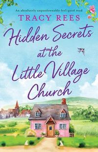 Cover image for Hidden Secrets at the Little Village Church: An absolutely unputdownable feel-good read