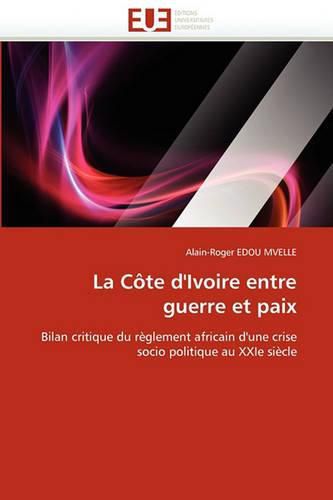 Cover image for La C Te D'Ivoire Entre Guerre Et Paix