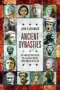 Cover image for Ancient Dynasties: The Families that Ruled the Classical World, circa 1000 BC to AD 750