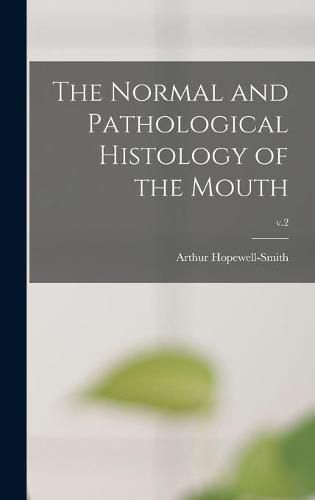 Cover image for The Normal and Pathological Histology of the Mouth; v.2