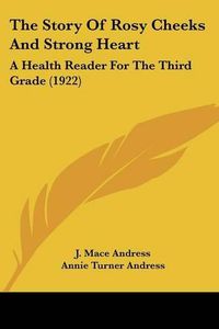 Cover image for The Story of Rosy Cheeks and Strong Heart: A Health Reader for the Third Grade (1922)