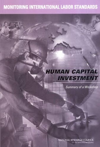 Monitoring International Labor Standards: Human Capital Investment: Summary of a Workshop