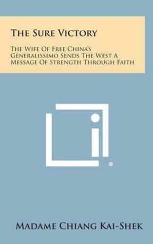 The Sure Victory: The Wife of Free China's Generalissimo Sends the West a Message of Strength Through Faith