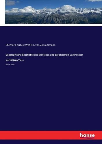 Cover image for Geographische Geschichte des Menschen und der allgemein verbreiteten vierfussigen Tiere: Zweiter Band.