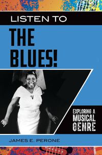 Cover image for Listen to the Blues!: Exploring a Musical Genre