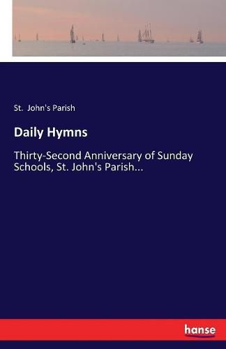 Daily Hymns: Thirty-Second Anniversary of Sunday Schools, St. John's Parish...