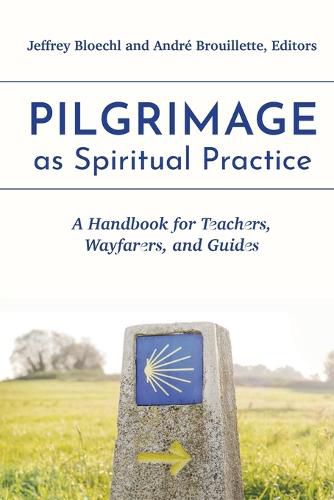 Pilgrimage as Spiritual Practice: A Handbook for Teachers, Wayfarers, and Guides