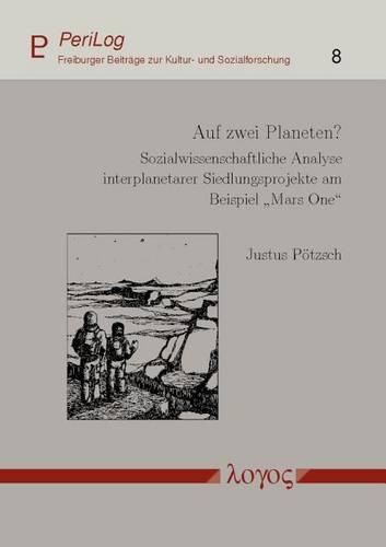 Cover image for Auf Zwei Planeten?: Sozialwissenschaftliche Analyse Interplanetarer Siedlungsprojekte Am Beispiel 'mars One
