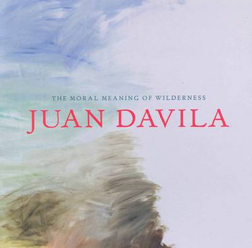 Cover image for Juan Davila: The Moral Meaning of Wilderness