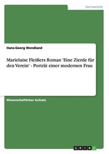 Marieluise Fleissers Roman 'Eine Zierde fur den Verein' - Portrat einer modernen Frau