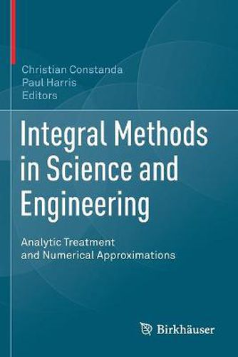 Cover image for Integral Methods in Science and Engineering: Analytic Treatment and Numerical Approximations