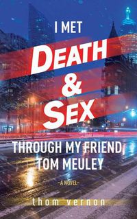 Cover image for I Met Death & Sex Through My Friend, Tom Meuley