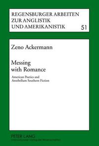 Cover image for Messing with Romance: American Poetics and Antebellum Southern Fiction