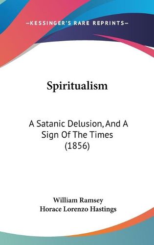 Cover image for Spiritualism: A Satanic Delusion, and a Sign of the Times (1856)