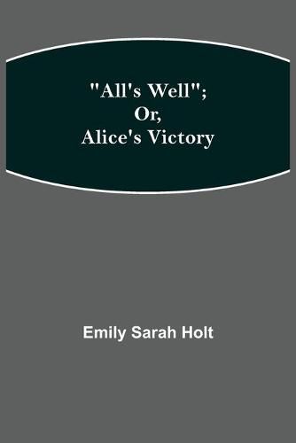 Cover image for All's Well; or, Alice's Victory