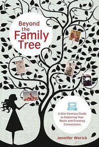 Cover image for Beyond the Family Tree: A 21st-Century Guide to Exploring Your Roots and Creating Connections