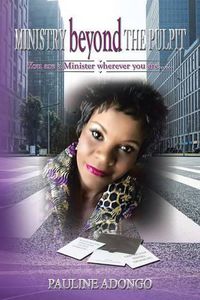 Cover image for MINISTRY beyond THE PULPIT: You are a Minister wherever you are......