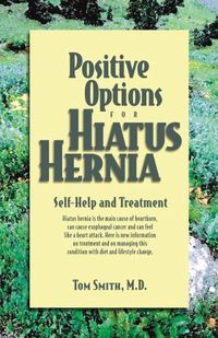 Cover image for Positive Options for Hiatus Hernia: Self-Help and Treatment