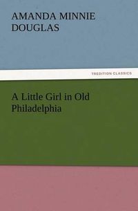 Cover image for A Little Girl in Old Philadelphia