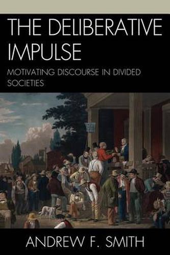 The Deliberative Impulse: Motivating Discourse in Divided Societies