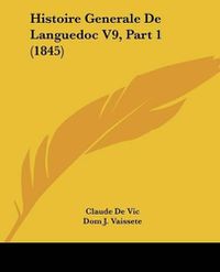 Cover image for Histoire Generale de Languedoc V9, Part 1 (1845)