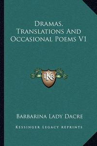 Cover image for Dramas, Translations and Occasional Poems V1