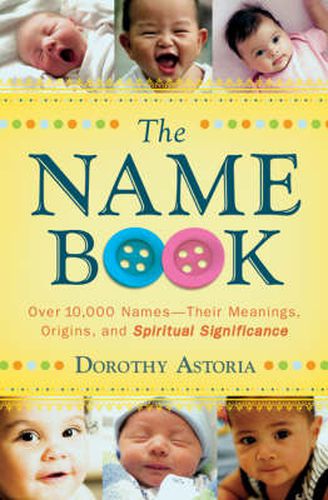 Cover image for The Name Book - Over 10,000 Names--Their Meanings, Origins, and Spiritual Significance